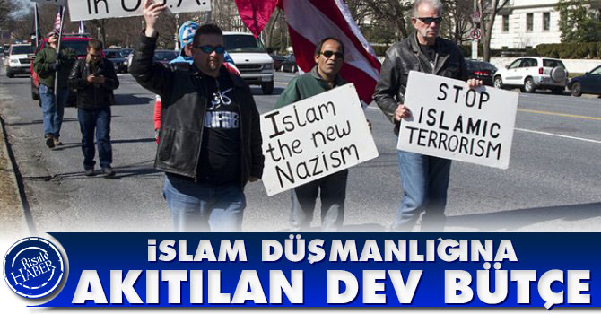 İslam düşmanlığına akıtılan dev bütçe