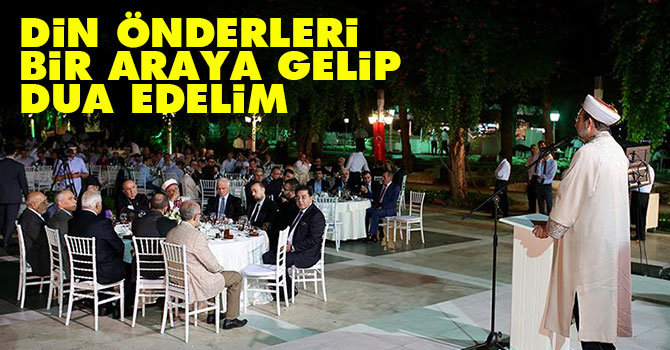 Din önderleri bir araya gelip dua edelim