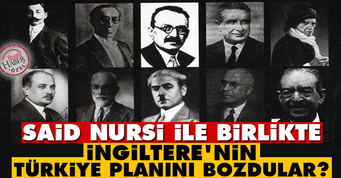 Said Nursi ile birlikte İngiltere'nin Türkiye planını bozdular?