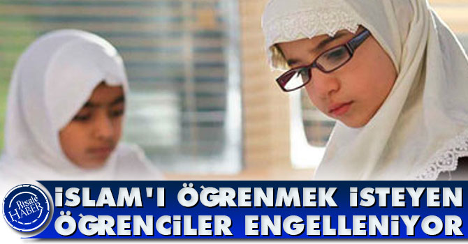 İslam'ı öğrenmek isteyen öğrenciler engelleniyor