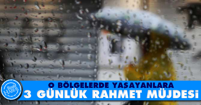 Rahmet, Yarın başlayacak tam 3 gün sürecek!