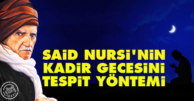 Kadir Gecesi ne zaman? Said Nursi'nin kadir gecesini tespit yöntemi