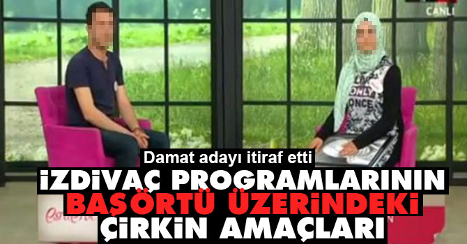 İzdivaç programlarının başörtü üzerindeki çirkin amaçları