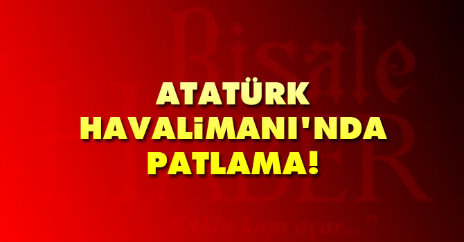 İstanbul Atatürk Havalimanı'nda patlama