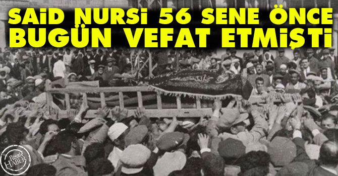 Said Nursi, 56 sene önce Ramazanda bugün vefat etmişti