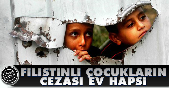 Filistinli çocukların cezası: 'Ev hapsi'