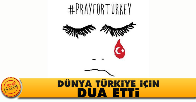 Dünya Türkiye için Dua etti