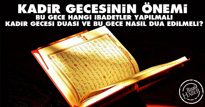 Kadir Gecesi'nin önemi nedir? Kadir gecesini nasıl ihya etmeli?