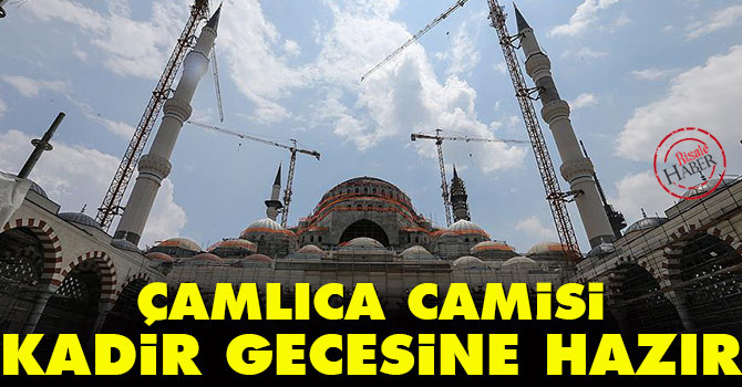 Çamlıca Camii Kadir Gecesine hazır