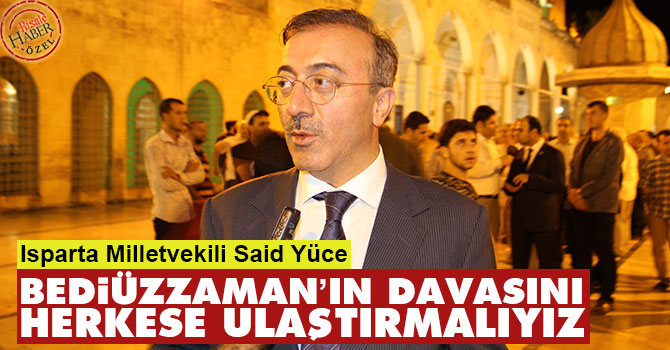 Bediüzzaman’ın davasını herkese ulaştırmalıyız