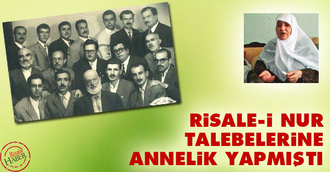 Risale-i Nur talebelerine annelik yapmıştı