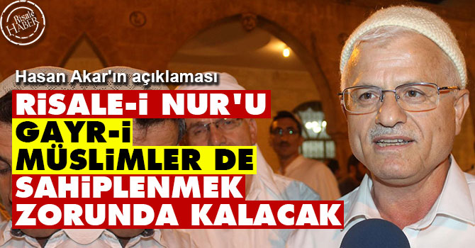 Risale-i Nur'u gayr-i müslimler de sahiplenmek zorunda kalacak