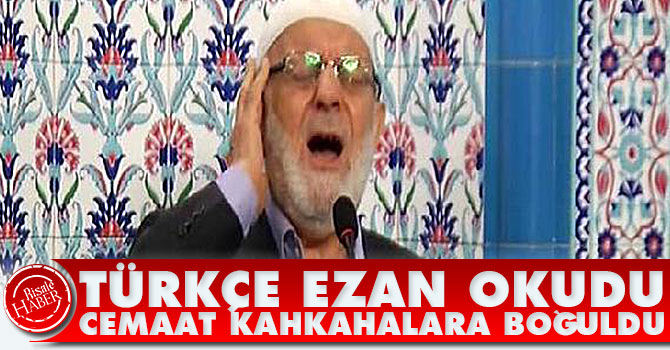 Türkçe ezan okudu cemaat kahkahalara boğuldu
