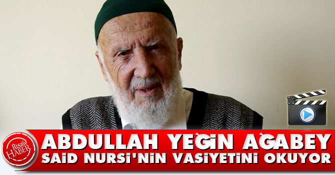 Abdullah Yeğin Ağabey Said Nursi'nin vasiyetini böyle okumuştu