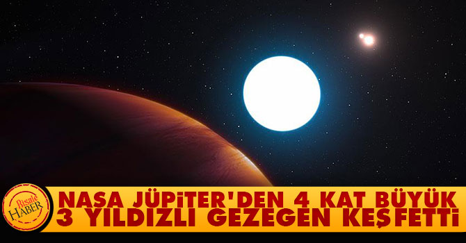 NASA Jüpiter'den 4 kat büyük 3 yıldızlı gezegen keşfetti