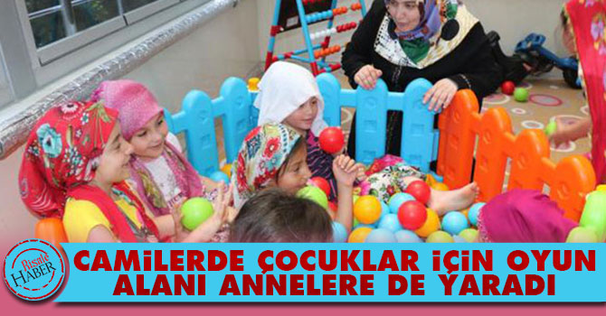 Camilerde çocuklar için oyun alanı annelere de yaradı