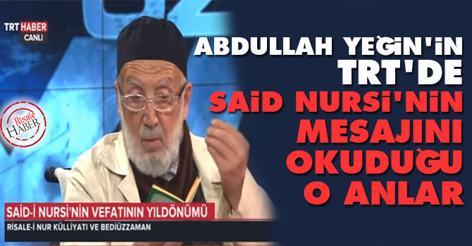 Abdullah Yeğin ağabeyin TRT'de Said Nursi'nin mesajını okuduğu o anlar