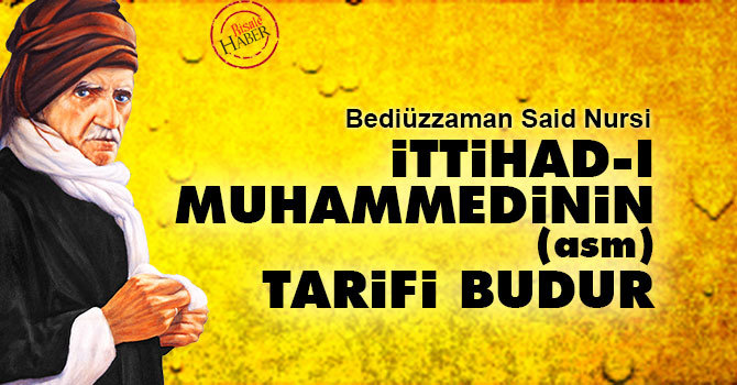 Bediüzzaman: İttihad-ı Muhammedinin (asm) tarifi budur
