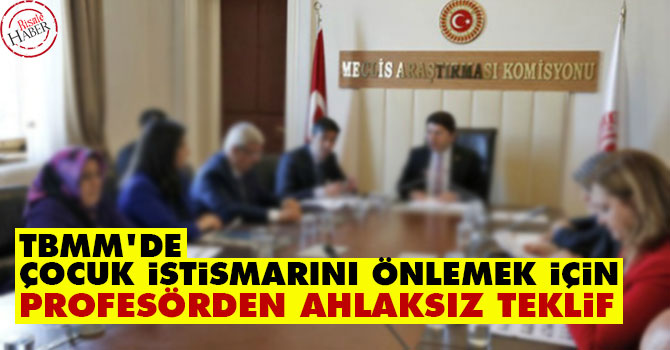 TBMM'de çocuk istismarını önlemek için profesörden ahlaksız teklif