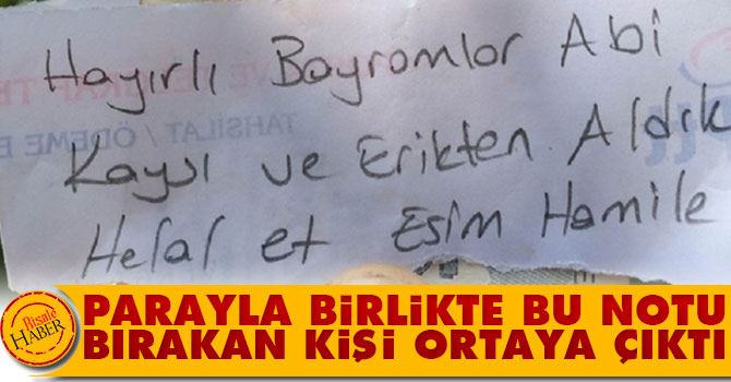 Parayla birlikte bu notu bırakan kişi ortaya çıktı