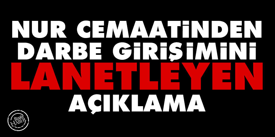 Nur cemaatinden darbe girişimini lanetleyen açıklama