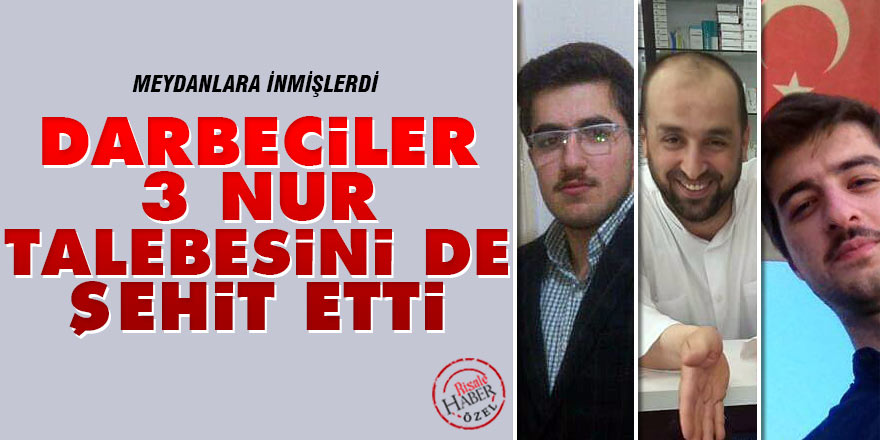 Darbeciler 3 Nur talebesini de şehit etti