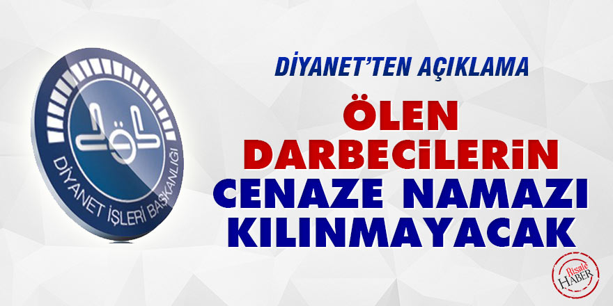 Diyanet: Ölen darbecilerin cenaze namazı kılınmayacak