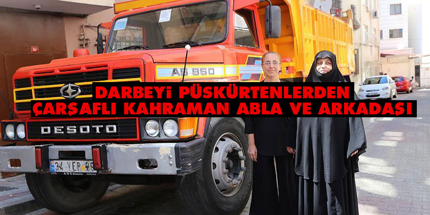 Darbeyi püskürtenlerden çarşaflı kahraman abla ve arkadaşı
