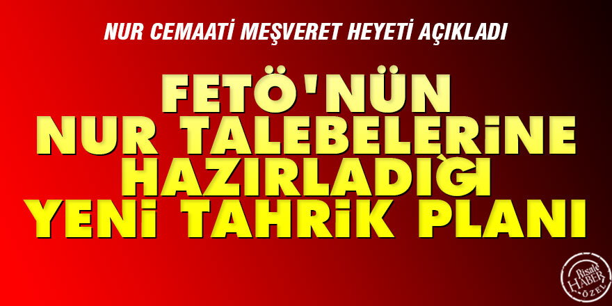 FETÖ'nün Nur Talebelerine hazırladığı yeni tahrik planı