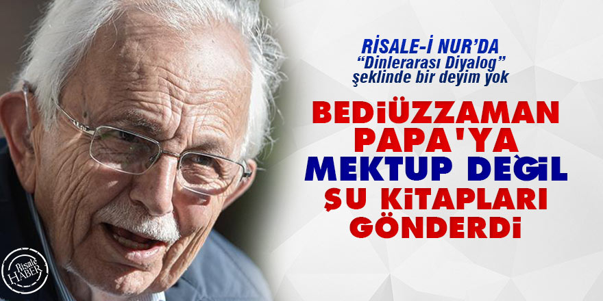 'Dinlerarası diyalog' şeklinde bir deyim Risale-i Nur'da yok