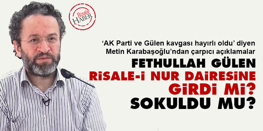 Fethullah Gülen Risale-i Nur dairesine girdi mi, sokuldu mu?