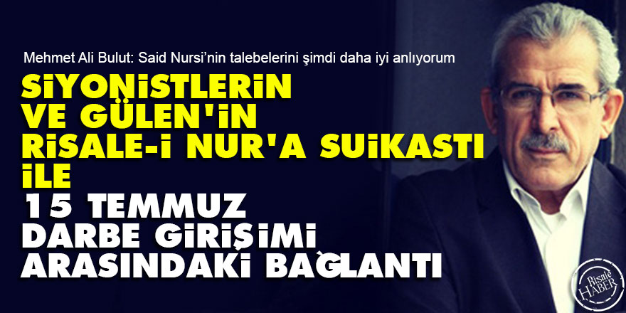 Siyonistlerin ve Gülen'in Risale-i Nur'a suikastı ile 15 Temmuz darbe girişimi arasındaki bağlantı