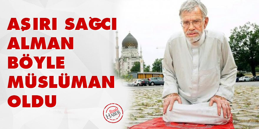 Aşırı sağcı Alman böyle Müslüman oldu