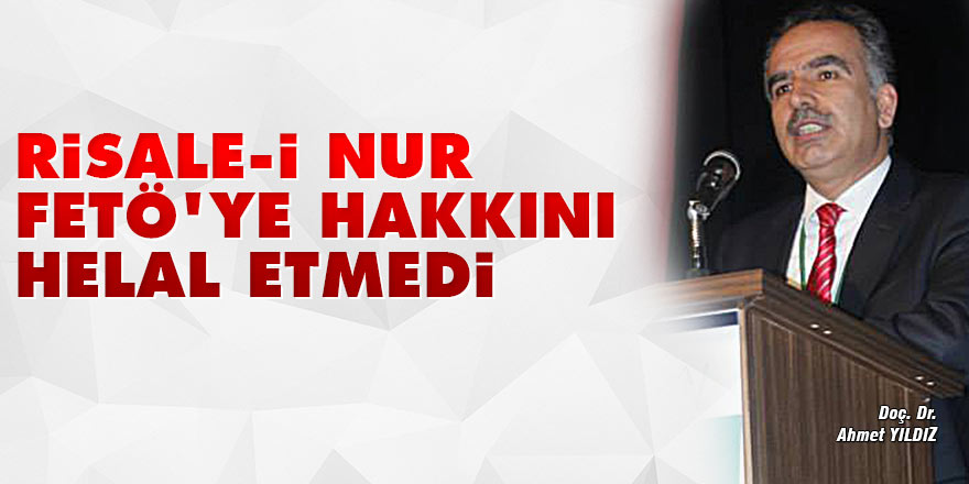 Risale-i Nur FETÖ'ye hakkını helal etmedi