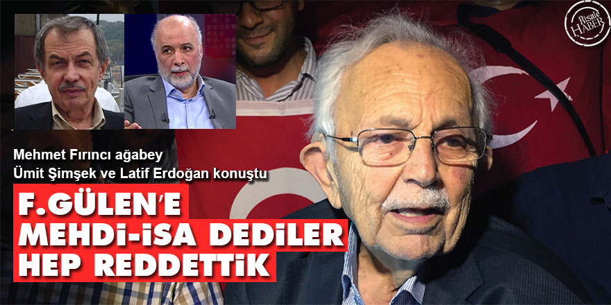 F.Gülen’e Mehdi, İsa dediler hep reddettik