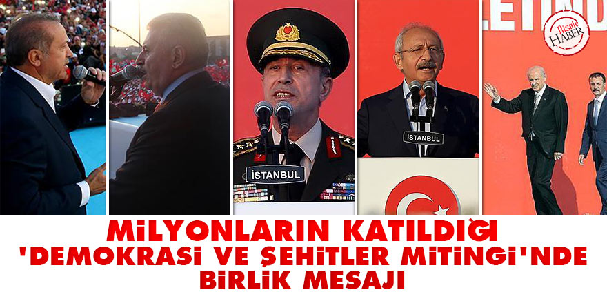 Milyonların katıldığı 'Demokrasi ve Şehitler Mitingi'nde birlik mesajı