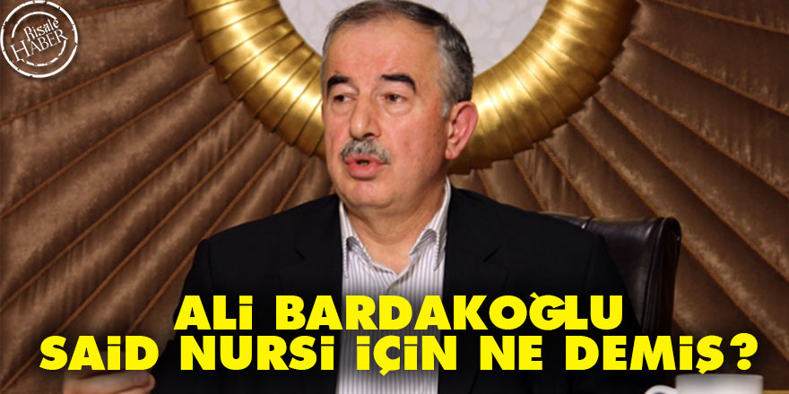 Ali Bardakoğlu, Said Nursi için ne demiş?