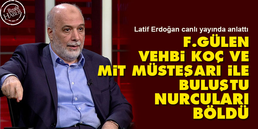 F.Gülen Vehbi Koç ve MİT müsteşarı ile buluştu Nurcuları böldü