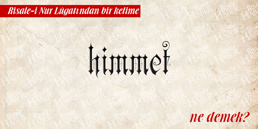 Risale-i Nur Lûgatından bir kelime: himmet ne demek?