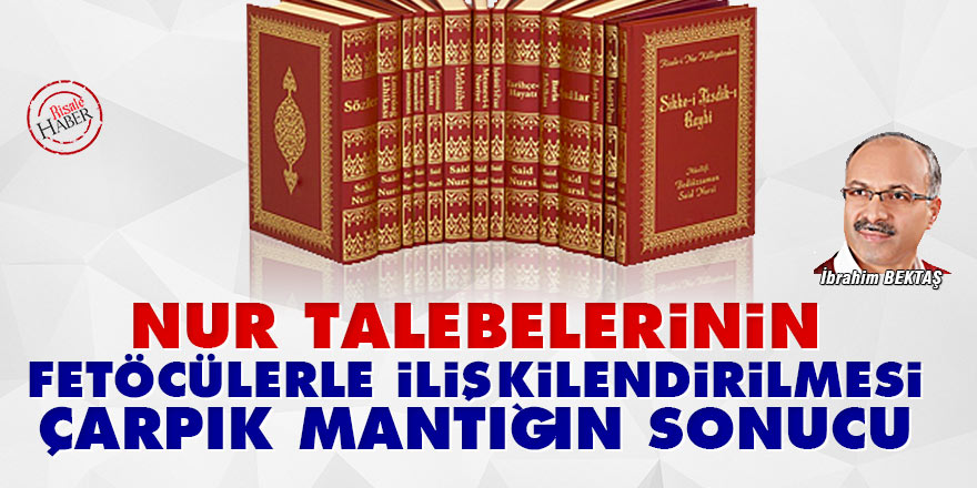 Nur talebelerinin FETÖcülerle ilişkilendirilmesi çarpık mantığın sonucu