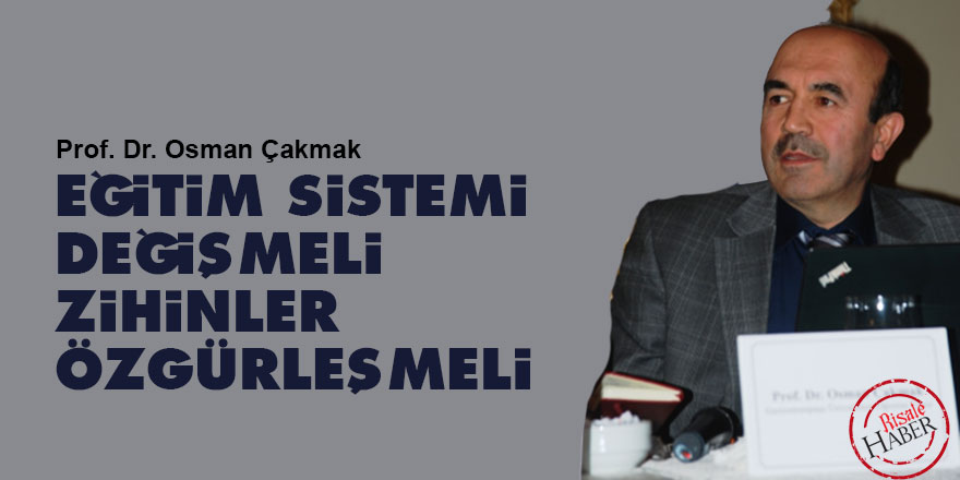 Eğitim sistemi değişmeli zihinler özgürleşmeli