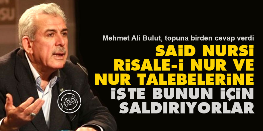Said Nursi, Risale-i Nur ve Nur talebelerine bunun için saldırıyorlar