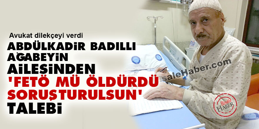 Abdülkadir Badıllı'nın ailesinden 'FETÖ mü öldürdü, soruşturulsun' talebi