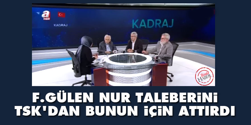 F.Gülen, Nur taleberini TSK'dan bunun için attırdı