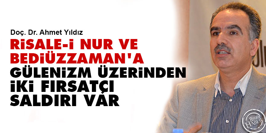 Risale-i Nur ve Bediüzzaman'a, Gülenizm üzerinden iki fırsatçı saldırı var