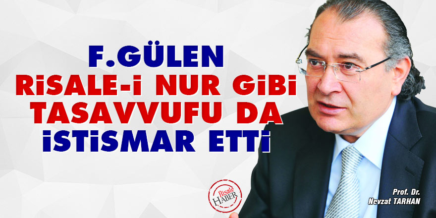 F.Gülen, Risale-i Nur gibi tasavvufu da istismar etti