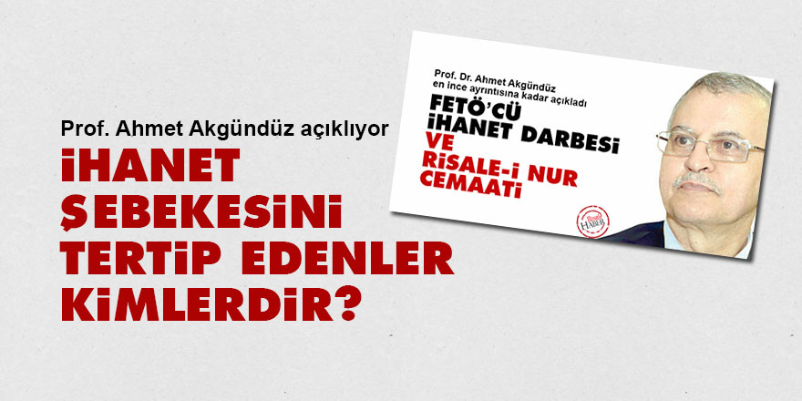 Bu ihanet şebekesini tertip edenler kimlerdir?