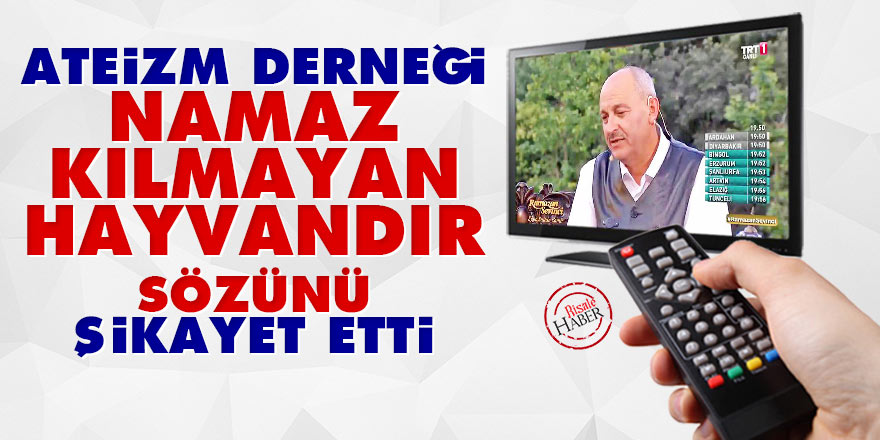 Ateizm Derneği, namaz kılmayan hayvandır sözünü şikayet etti