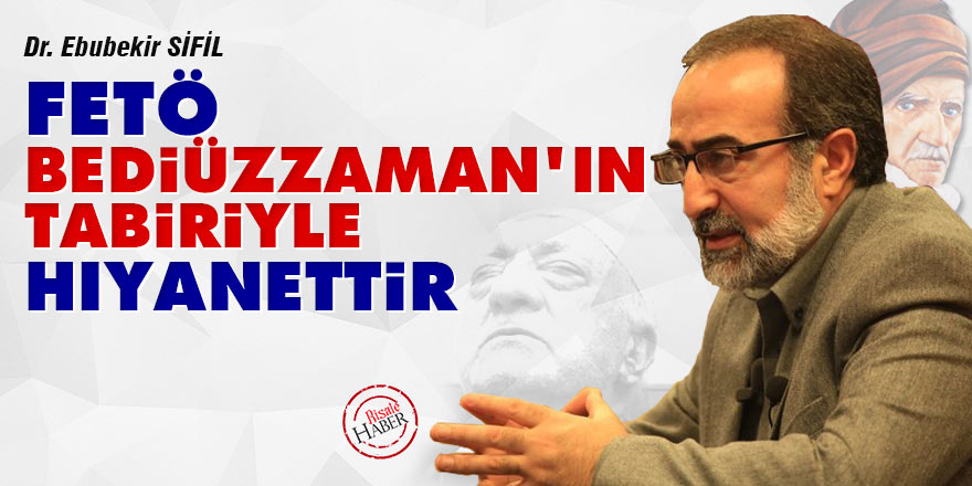 Ebubekir Sifil: FETÖ, Bediüzzaman'ın tabiriyle hıyanettir