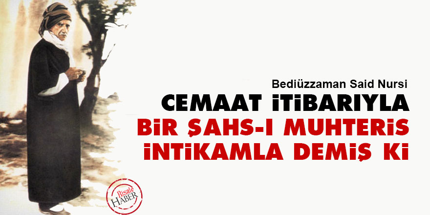 Bir şahs-ı muhteris intikamla demiş ki